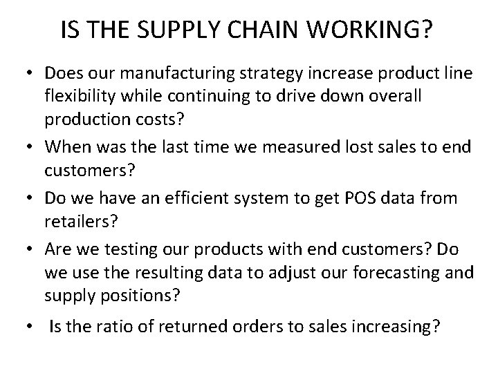 IS THE SUPPLY CHAIN WORKING? • Does our manufacturing strategy increase product line flexibility