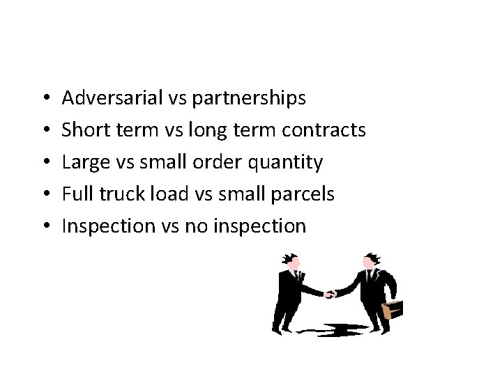  • • • Adversarial vs partnerships Short term vs long term contracts Large