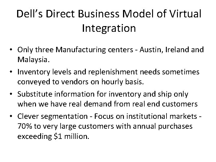 Dell’s Direct Business Model of Virtual Integration • Only three Manufacturing centers - Austin,