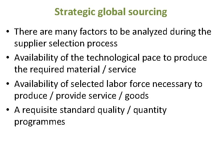 Strategic global sourcing • There are many factors to be analyzed during the supplier