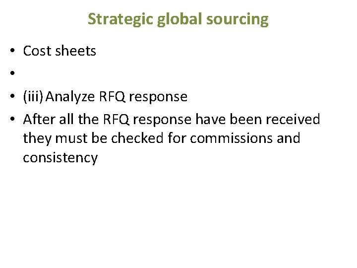 Strategic global sourcing • • Cost sheets (iii) Analyze RFQ response After all the