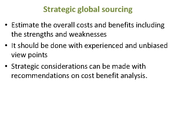 Strategic global sourcing • Estimate the overall costs and benefits including the strengths and