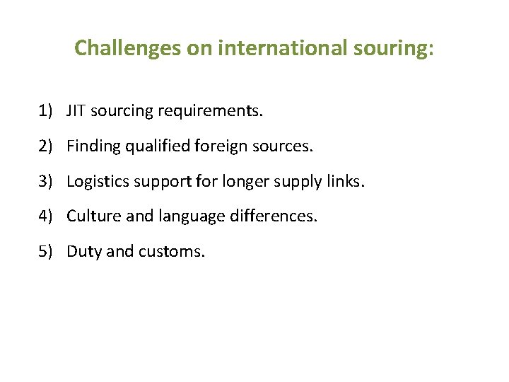 Challenges on international souring: 1) JIT sourcing requirements. 2) Finding qualified foreign sources. 3)