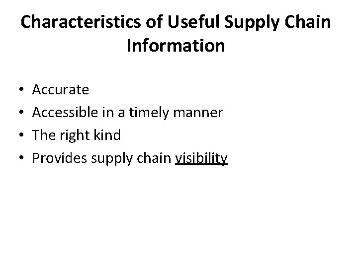 Characteristics of Useful Supply Chain Information • • Accurate Accessible in a timely manner