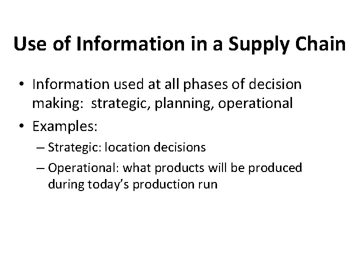 Use of Information in a Supply Chain • Information used at all phases of