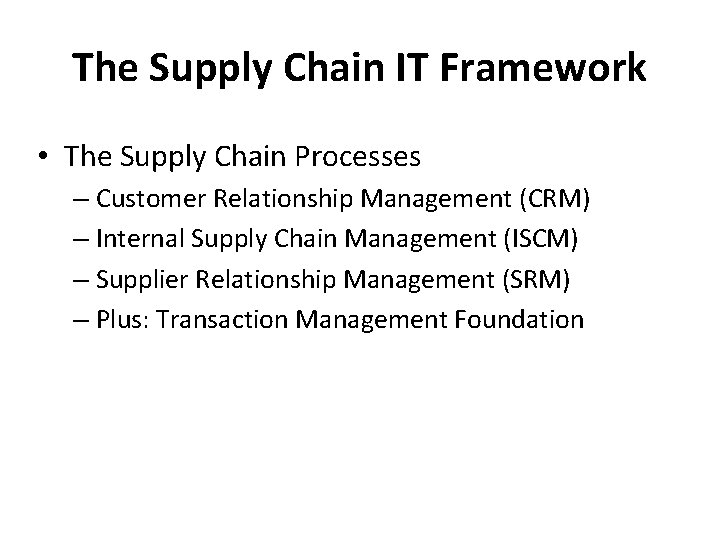 The Supply Chain IT Framework • The Supply Chain Processes – Customer Relationship Management