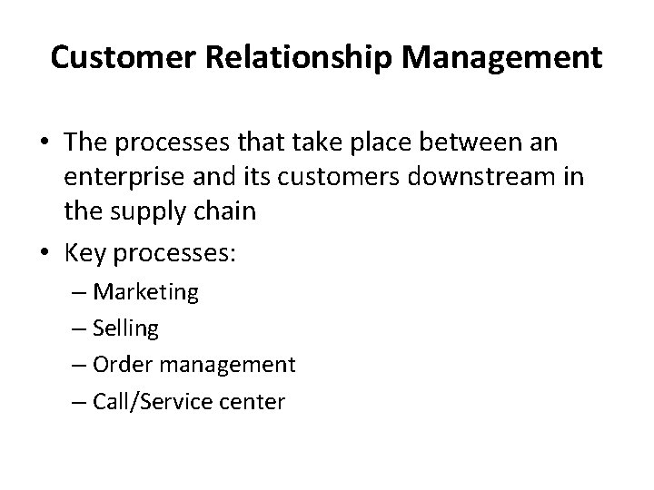 Customer Relationship Management • The processes that take place between an enterprise and its
