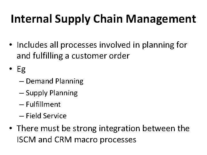 Internal Supply Chain Management • Includes all processes involved in planning for and fulfilling