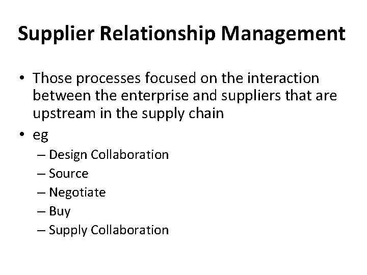 Supplier Relationship Management • Those processes focused on the interaction between the enterprise and