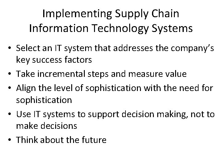 Implementing Supply Chain Information Technology Systems • Select an IT system that addresses the