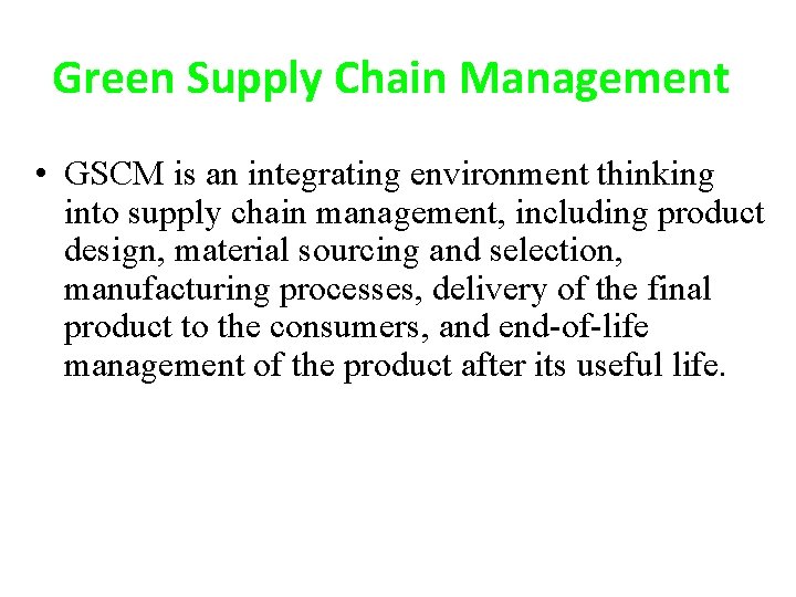 Green Supply Chain Management • GSCM is an integrating environment thinking into supply chain