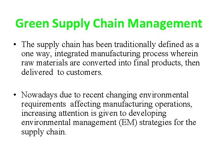 Green Supply Chain Management • The supply chain has been traditionally defined as a