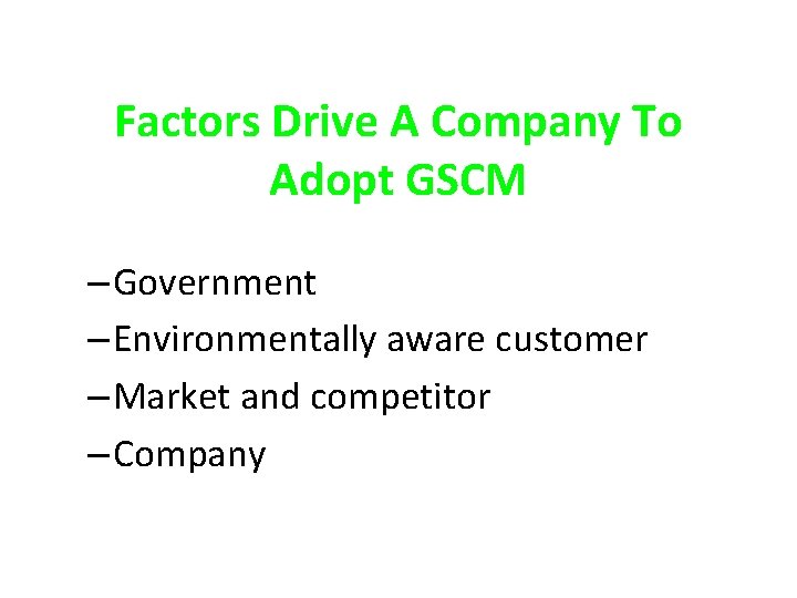 Factors Drive A Company To Adopt GSCM – Government – Environmentally aware customer –
