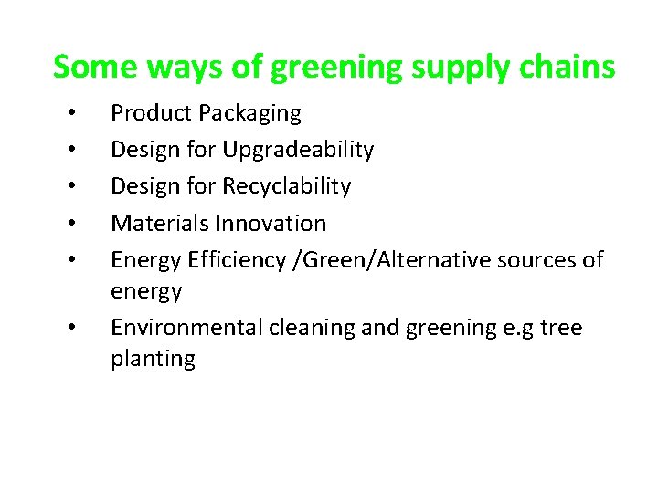 Some ways of greening supply chains • • • Product Packaging Design for Upgradeability