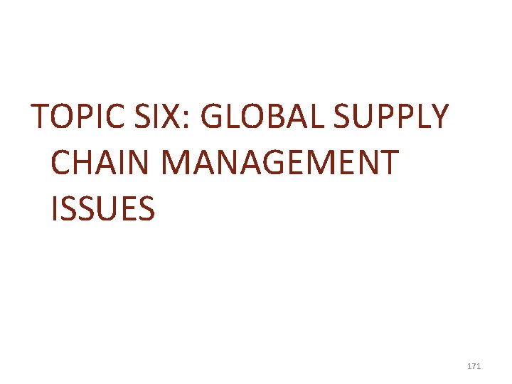 TOPIC SIX: GLOBAL SUPPLY CHAIN MANAGEMENT ISSUES 171 