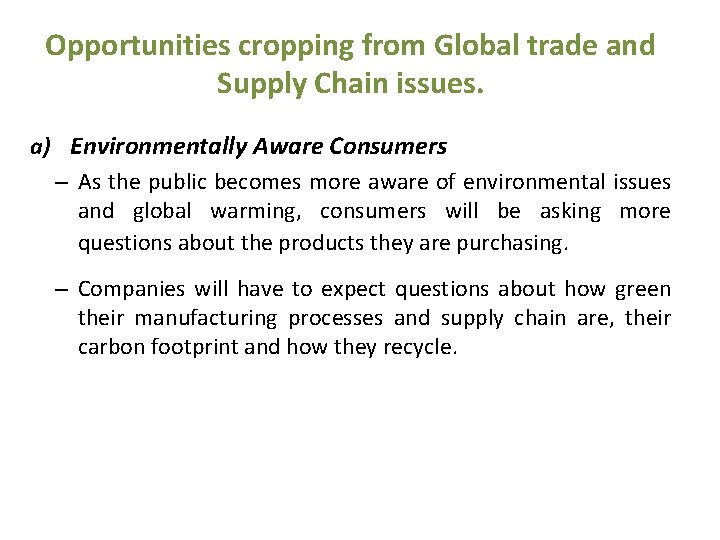 Opportunities cropping from Global trade and Supply Chain issues. a) Environmentally Aware Consumers –