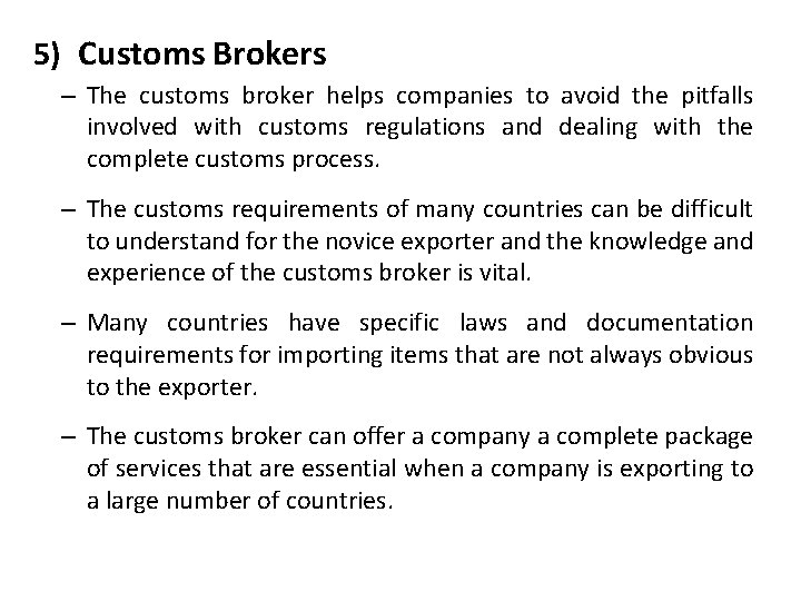 5) Customs Brokers – The customs broker helps companies to avoid the pitfalls involved