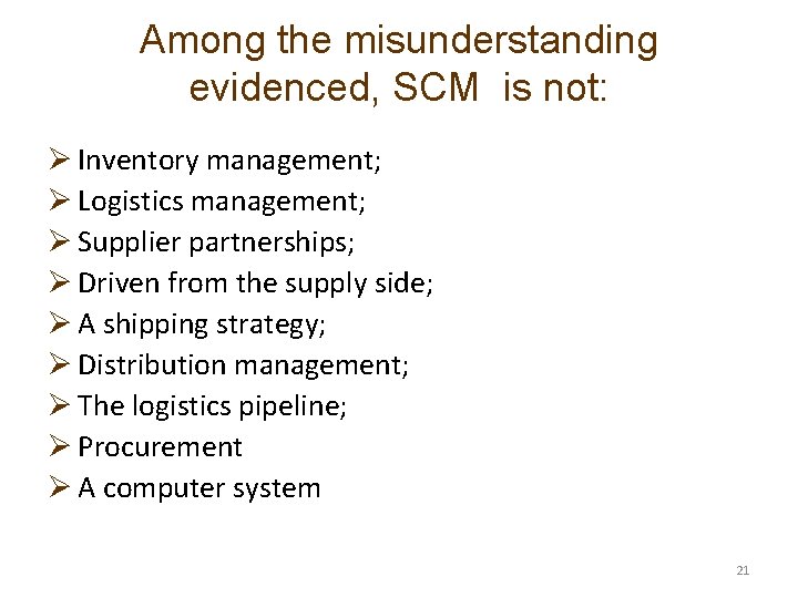 Among the misunderstanding evidenced, SCM is not: Ø Inventory management; Ø Logistics management; Ø