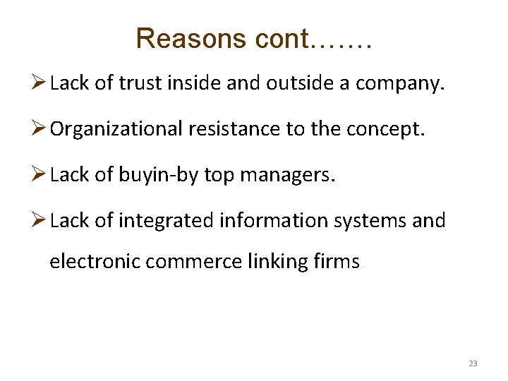 Reasons cont……. Ø Lack of trust inside and outside a company. Ø Organizational resistance