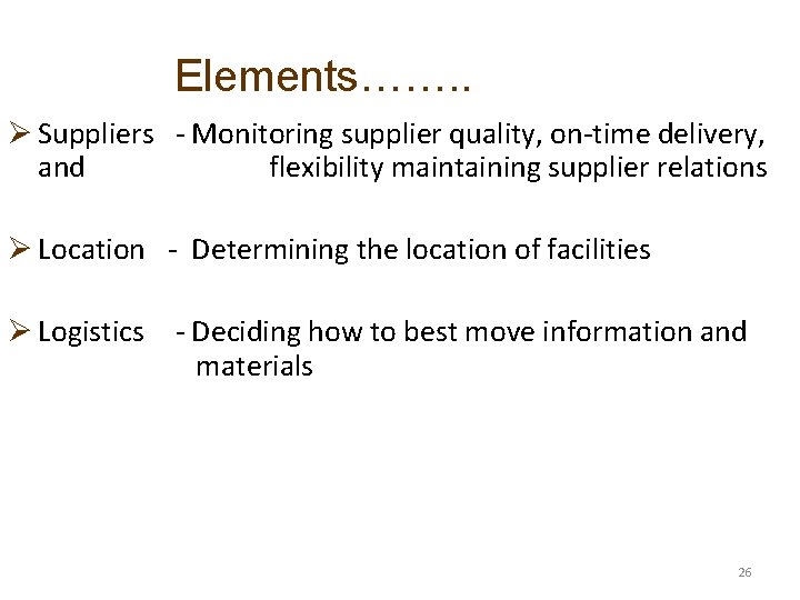 Elements……. . Ø Suppliers - Monitoring supplier quality, on-time delivery, and flexibility maintaining supplier