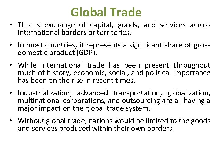 Global Trade • This is exchange of capital, goods, and services across international borders