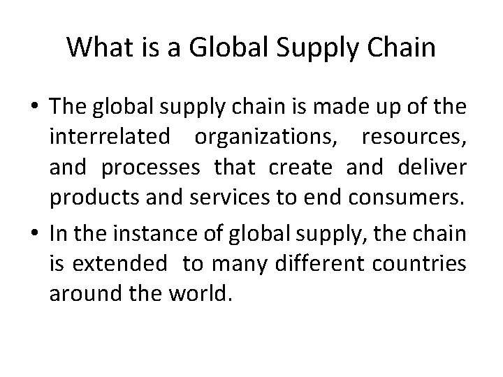What is a Global Supply Chain • The global supply chain is made up