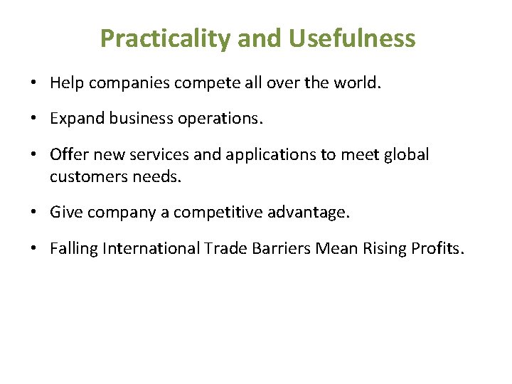 Practicality and Usefulness • Help companies compete all over the world. • Expand business