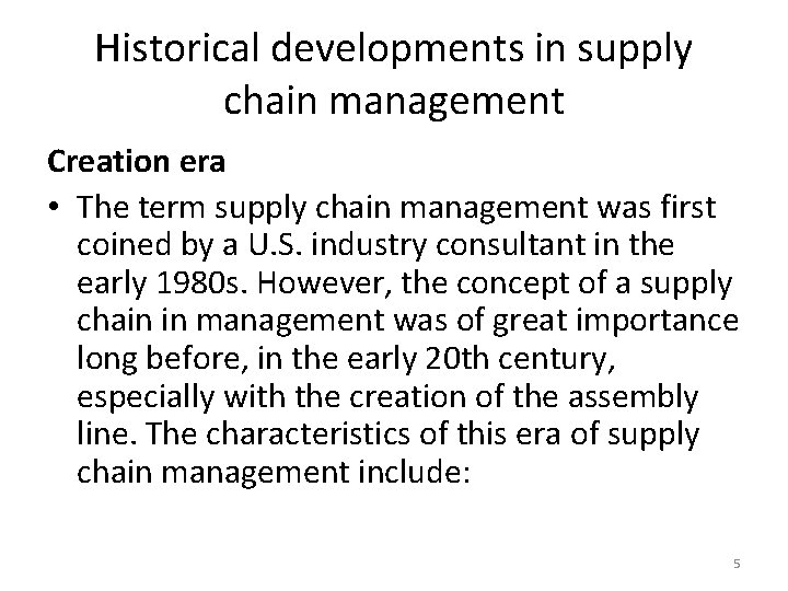 Historical developments in supply chain management Creation era • The term supply chain management