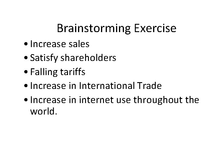 Brainstorming Exercise • Increase sales • Satisfy shareholders • Falling tariffs • Increase in