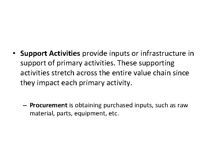 Support Activities • Support Activities provide inputs or infrastructure in support of primary activities.