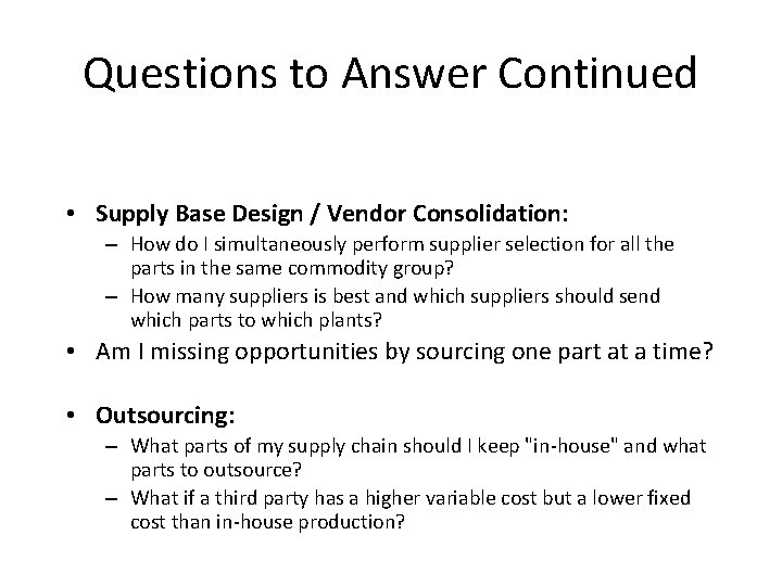 Questions to Answer Continued • Supply Base Design / Vendor Consolidation: – How do