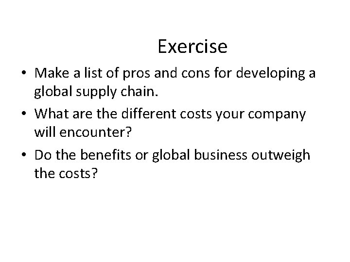 Exercise • Make a list of pros and cons for developing a global supply