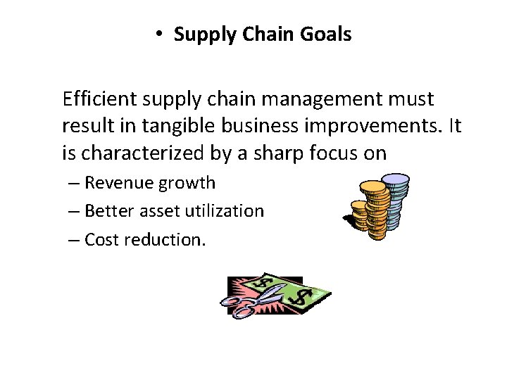  • Supply Chain Goals Efficient supply chain management must result in tangible business
