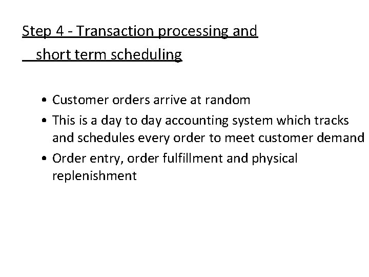Step 4 - Transaction processing and short term scheduling • Customer orders arrive at