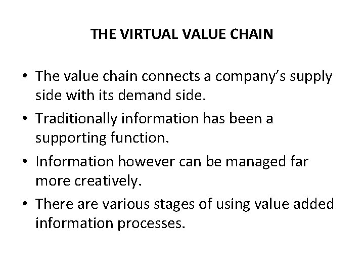 THE VIRTUAL VALUE CHAIN • The value chain connects a company’s supply side with