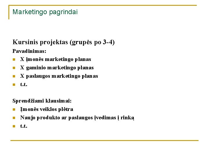 Marketingo pagrindai Kursinis projektas (grupės po 3 -4) Pavadinimas: n X įmonės marketingo planas