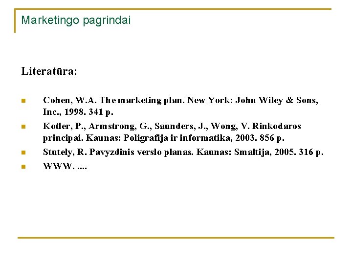 Marketingo pagrindai Literatūra: n n Cohen, W. A. The marketing plan. New York: John