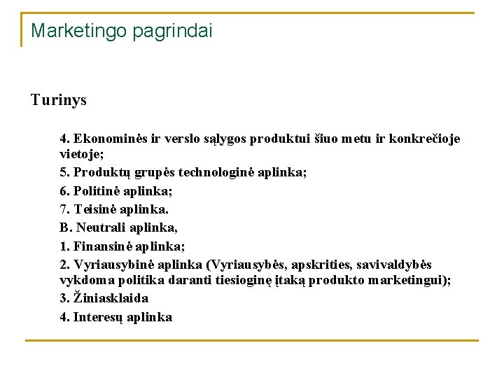 Marketingo pagrindai Turinys 4. Ekonominės ir verslo sąlygos produktui šiuo metu ir konkrečioje vietoje;