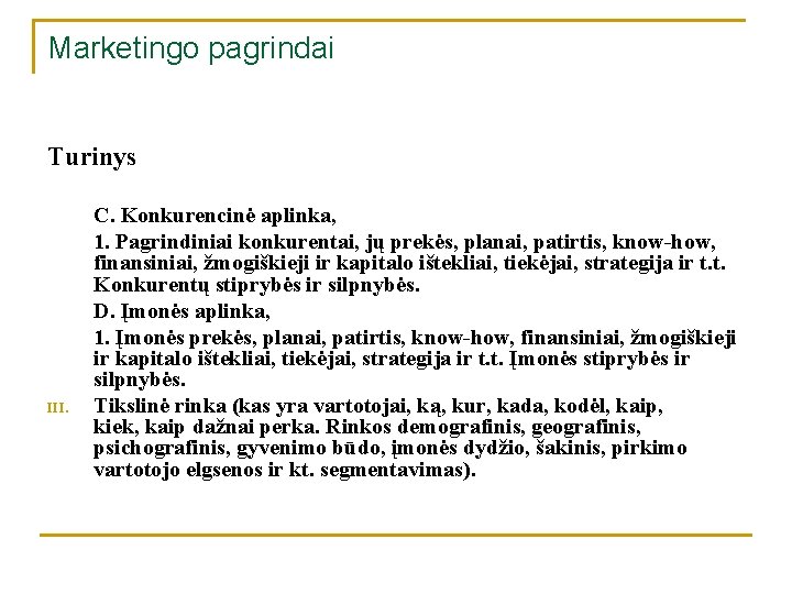 Marketingo pagrindai Turinys III. C. Konkurencinė aplinka, 1. Pagrindiniai konkurentai, jų prekės, planai, patirtis,