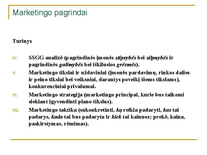 Marketingo pagrindai Turinys IV. VII. SSGG analizė (pagrindinės įmonės stiprybės bei silpnybės ir pagrindinės