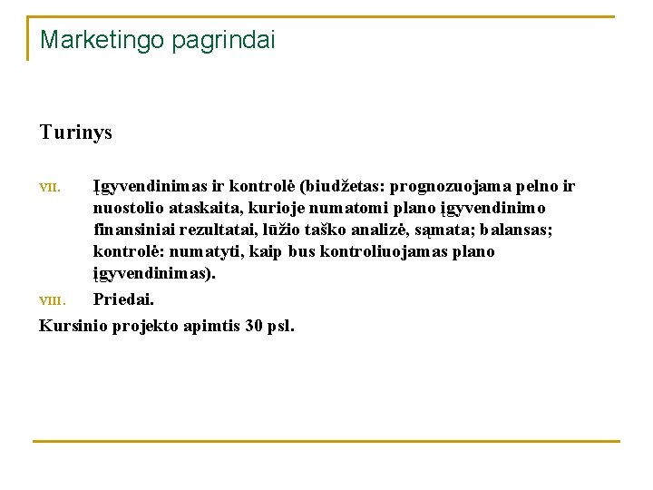 Marketingo pagrindai Turinys Įgyvendinimas ir kontrolė (biudžetas: prognozuojama pelno ir nuostolio ataskaita, kurioje numatomi