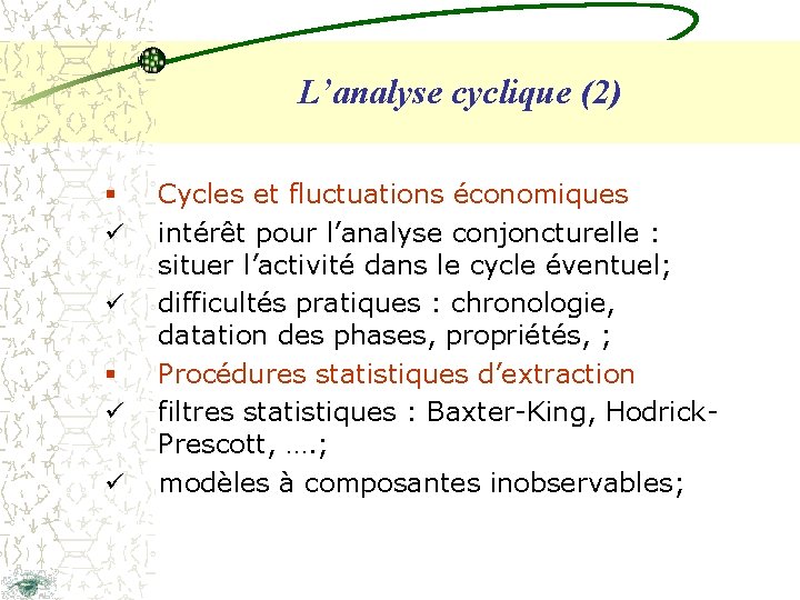 L’analyse cyclique (2) § ü ü Cycles et fluctuations économiques intérêt pour l’analyse conjoncturelle