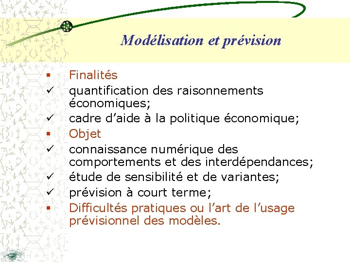 Modélisation et prévision § ü ü ü § Finalités quantification des raisonnements économiques; cadre