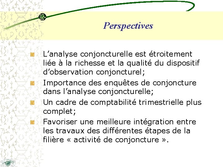 Perspectives L’analyse conjoncturelle est étroitement liée à la richesse et la qualité du dispositif