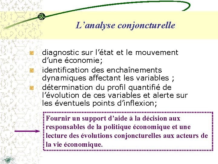 L’analyse conjoncturelle diagnostic sur l’état et le mouvement d’une économie; identification des enchaînements dynamiques