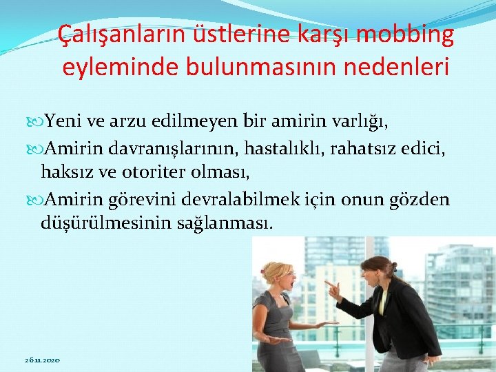 Çalışanların üstlerine karşı mobbing eyleminde bulunmasının nedenleri Yeni ve arzu edilmeyen bir amirin varlığı,