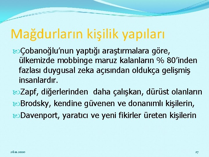 Mağdurların kişilik yapıları Çobanoğlu’nun yaptığı araştırmalara göre, ülkemizde mobbinge maruz kalanların % 80’inden fazlası