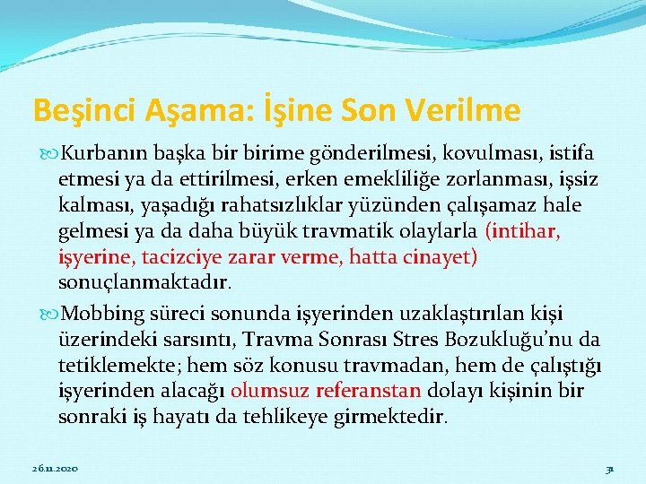 Beşinci Aşama: İşine Son Verilme Kurbanın başka birime gönderilmesi, kovulması, istifa etmesi ya da