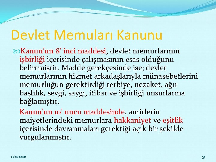 Devlet Memuları Kanunu Kanun’un 8’ inci maddesi, devlet memurlarının işbirliği içerisinde çalışmasının esas olduğunu