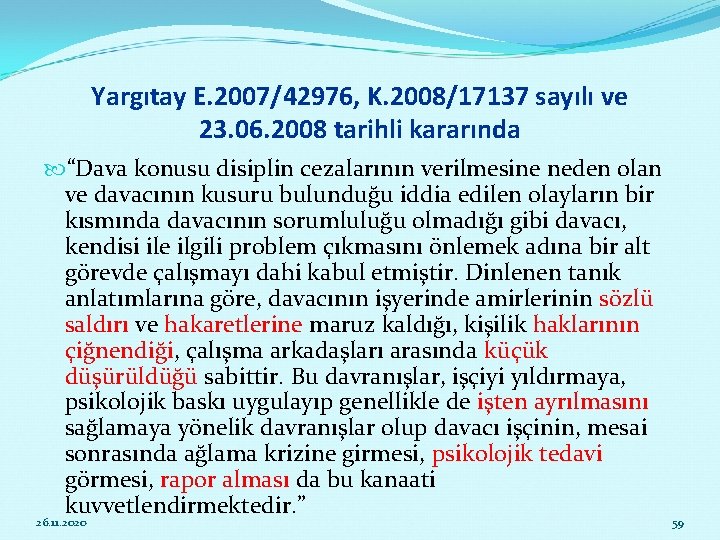 Yargıtay E. 2007/42976, K. 2008/17137 sayılı ve 23. 06. 2008 tarihli kararında “Dava konusu